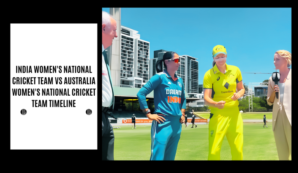 India Women's National Cricket Team vs Australia Women's National Cricket Team Timeline